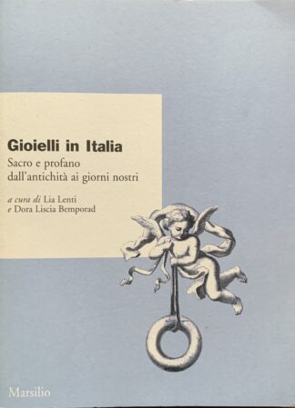 A cura di Lia Lenti e Dora Liscia Bemporad - Gioielli in Italia. Sacro e profano dall'antichità ai giorni nostri   [Marsilio, 2001]