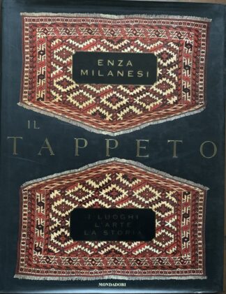 Enza Milanesi - Il tappeto. I luoghi, l'arte, la storia   [Mondadori, 1997]