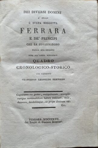 Francesco Leopoldo Bertoldi - Dei diversi dominj a' quali è stata soggetta Ferrara e de' principi che la governarono   [Bresciani Ferrara, 1817]