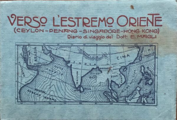 Ezzelino Magli - Verso l'Estremo Oriente (Ceylon, Penang, Singapore, Hong Kong). Diario di viaggio   [Messaggerie Italiane Bologna, 1925]