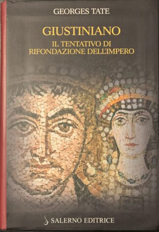 Georges Tate - Giustiniano. Il tentativo di rifondazione dell'impero   [Salerno Editrice, 2006]