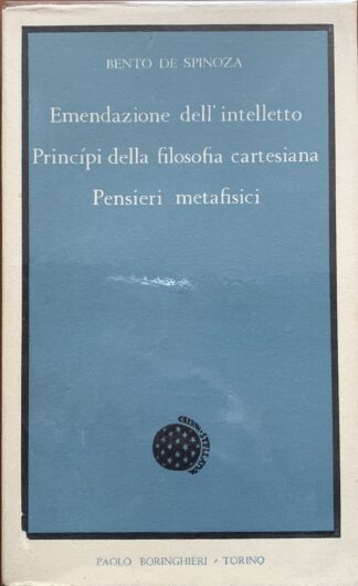 Bento De Spinoza - Emandazione dell'intelletto; Principi della filosofia cartesiana; Pensieri metafisici   [Boringhieri, 1962]