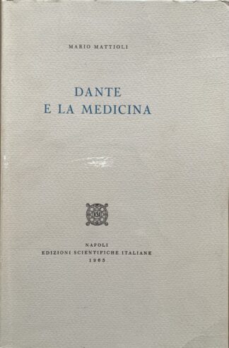 Mario Mattioli - Dante e la medicina   [Edizioni Scientifiche Italiane, 1965]