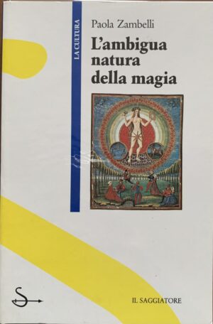 Paola Zambelli - L'ambigua natura della magia. Filosofi, streghe, riti nel Rinascimento   [Il Saggiatore, 1991]