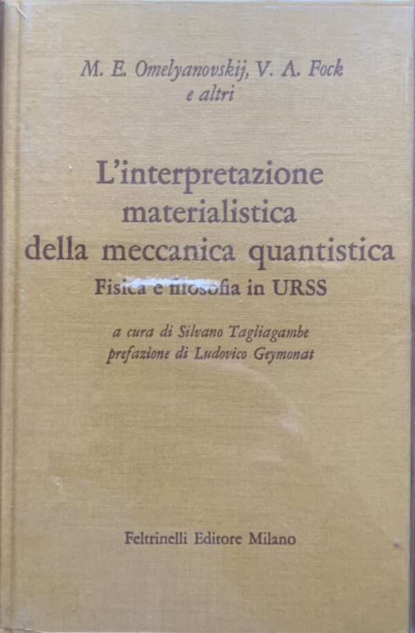 M. E. Omelyanovskij, V. A. Fock e altri - L'interpretazione materialistica della meccanica quantistica. Fisica e filosofi in URSS   [Feltrinelli, 1972]