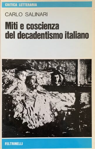 Carlo Salinari - Miti e coscienza del decadentismo italiano   [Feltrinelli, 1977]