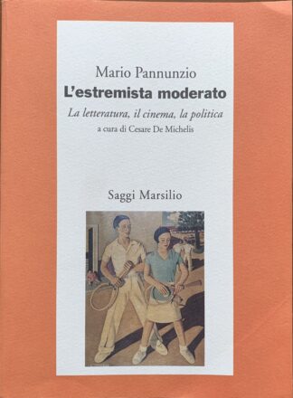 Mario Pannunzio - L'estremista moderato. La letteratura, il cinema, la politica   [Marsilio, 1993]