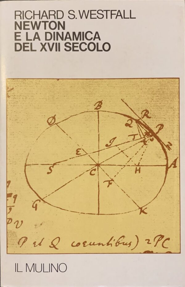Richard S. Westfall - Newton e la dinamica del XVII secolo   [Il Mulino, 1982]