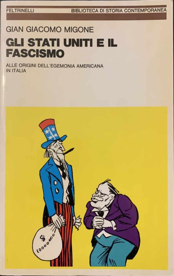 Gian Giacomo Migone - Gli Stati Uniti e il fascismo. Alle origini dell'egemonia americana in Italia   [Feltrinelli, 1980]