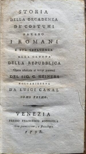 Christoph Meiners - Storia della decadenza de' costumi presso i Romani e sua influenza alla caduta della Repubblica. 2 volumi   [Francesco Andreola Venezia, 1798]