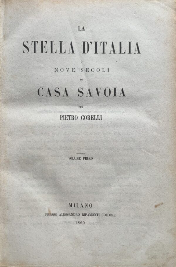 Pietro Corelli - La Stella d'Italia o Nove secoli di Casa Savoia. 5 volumi   [Alessandro Ripamonti Editore Milano, 1860-1862]