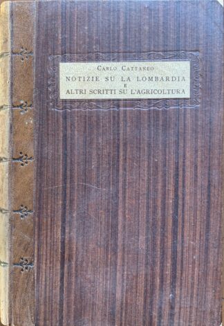 Carlo Cattaneo - Notizie naturali e civili su la Lombardia con altri scritti sull'agricoltura nell'Alta Italia *Biblioteca Storica degli Esuli Italiani*   [Edizioni Risorgimento, 1925]