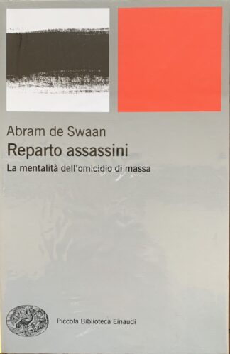 Abram De Swaan - Reparto assassini. La mentalità dell'omicidio di massa   [Einaudi, 2015]