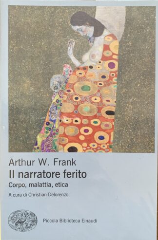 Arthur W. Frank - Il narratore ferito. Corpo, malattia, etica   [Einaudi, 2022]