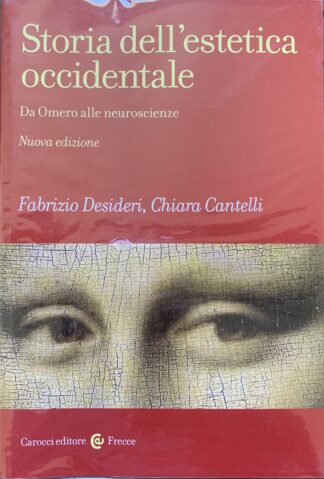 Fabrizio Desideri e Chiara Cantelli - Storia dell'estetica occidentale. Da Omero alle neuroscienze   [Carocci, 2022]