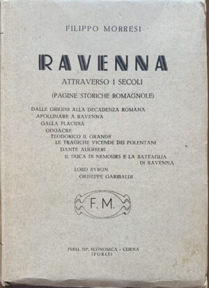 Filippo Morresi - Ravenna attraverso i secoli. Pagine storiche romagnole   [Tipografia Economica Cesena, 1938]