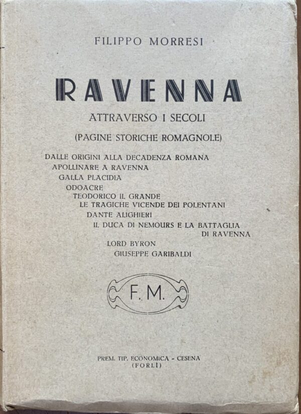 Filippo Morresi - Ravenna attraverso i secoli. Pagine storiche romagnole   [Tipografia Economica Cesena, 1938]