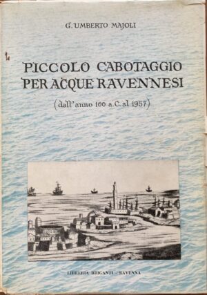 G. Umberto Majoli - Piccolo cabotaggio per acque ravennesi [Libreria Briganti Ravenna, 1957]