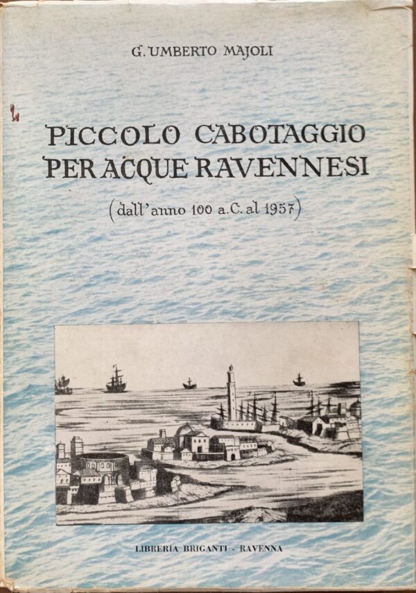 G. Umberto Majoli - Piccolo cabotaggio per acque ravennesi [Libreria Briganti Ravenna, 1957]