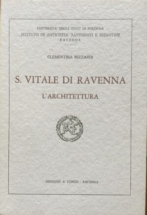 Clementina Rizzardi - S. Vitale di Ravenna. L'architettura   [Longo, 1968]