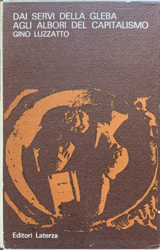 Gino Luzzatto - Dai servi della gleba agli albori del capitalismo. Saggi di storia economica   [Laterza, 1966]