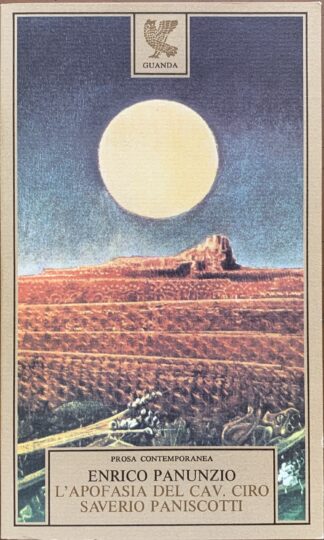 Enrico Panunzio - L'apofasia del Cav. Ciro Saverio Paniscotti   [Guanda, 1982]