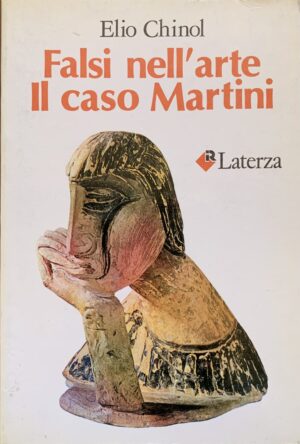 Elio Chinol - Falsi nell'arte. Il caso Martini   [Laterza, 1986]