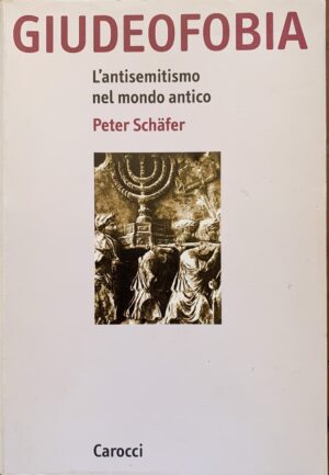 Peter Schafer - Giudeofobia. L'antisemitismo nel mondo antico   [Carocci, 1999]