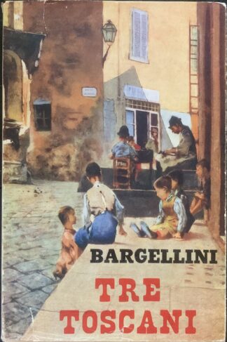 Piero Bargellini - Tre toscani. Collodi, Fucini, Vamba   [Vallecchi, 1952]
