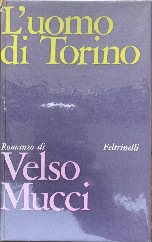 Velso Mucci - L'uomo di Torino   [Feltrinelli, 1967]