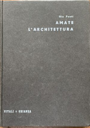 Gio Ponti - Amate l'architettura   [Società Editrice Vitali e Ghianda Genova, 1957]