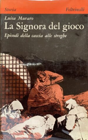 Luisa Muraro - La Signora del gioco. Episodi della caccia alle streghe   [Feltrinelli, 1977]