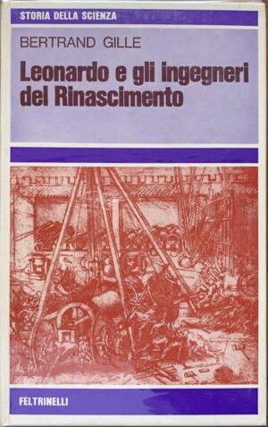 Bertrand Gille - Leonardo e gli ingegneri del Rinascimento   [Feltrinelli, 1972]