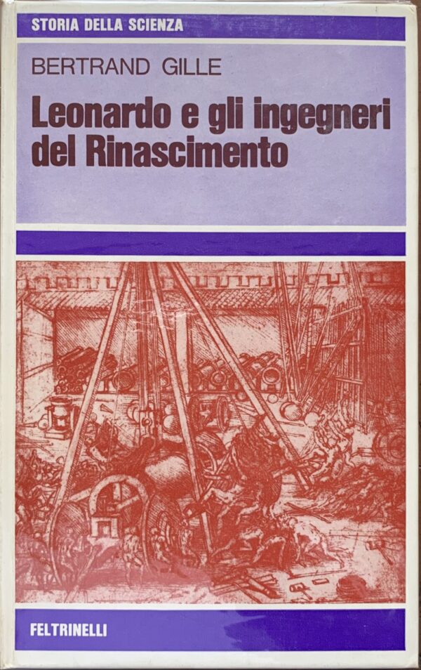 Bertrand Gille - Leonardo e gli ingegneri del Rinascimento   [Feltrinelli, 1972]