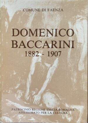 Autori vari - Domenico Baccarini 1882-1907. Catalogo della mostra documentaria e antologica   [Comune di Faenza, 1983]