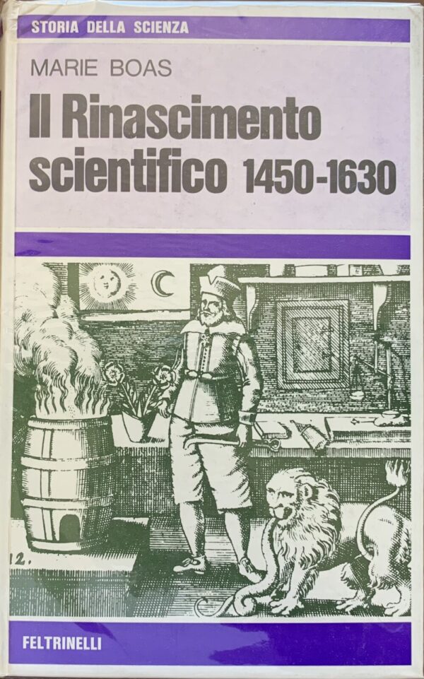Marie Boas - Il Rinascimento scientifico 1450-1630   [Feltrinelli, 1973]