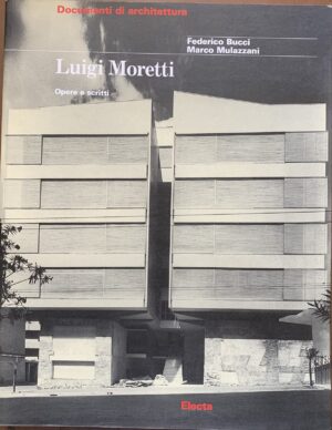 Federico Bucci e Marco Mulazzani - Luigi Moretti. Opere e scritti [Electa, 2001]