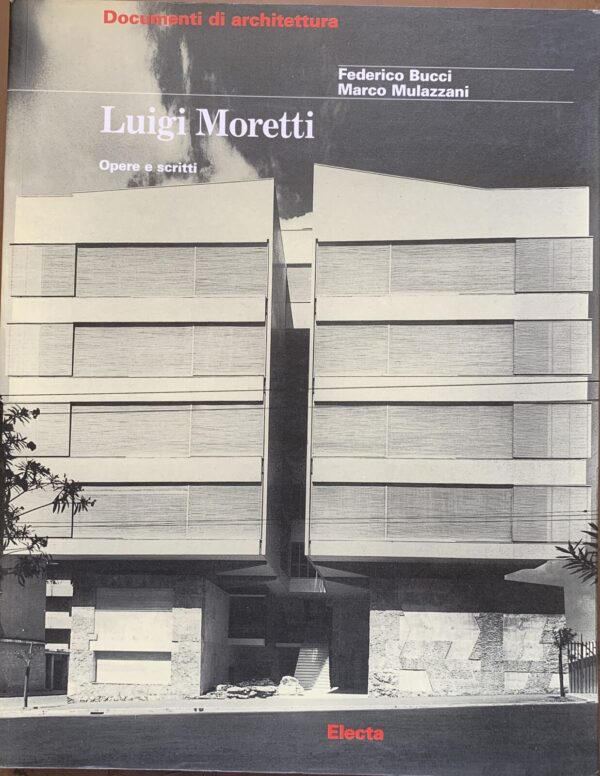 Federico Bucci e Marco Mulazzani - Luigi Moretti. Opere e scritti [Electa, 2001]