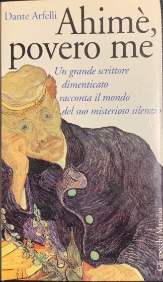 Dante Arfelli - Ahimè, povero me   [Marsilio, 1993]