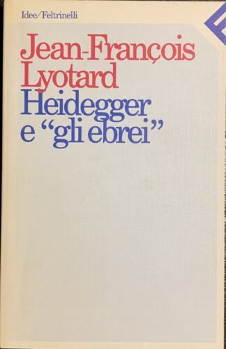 Jean-François Lyotard - Heidegger e gli ebrei   [Feltrinelli, 1989]