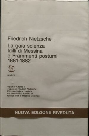 Friedrich Nietzsche - La gaia scienza. Idilli di Messina. Frammenti postumi 1881-1882 [Adelphi, 1991]