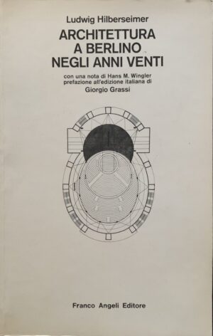 Ludwig Hilberseimer - Architettura a Berlino negli Anni Venti [Franco Angeli, 1979]