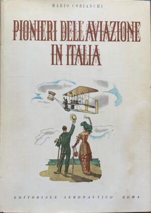 Mario Cobianchi - Pionieri dell'aviazione in Italia   [Editoriale Aeronautico Roma, 1943]