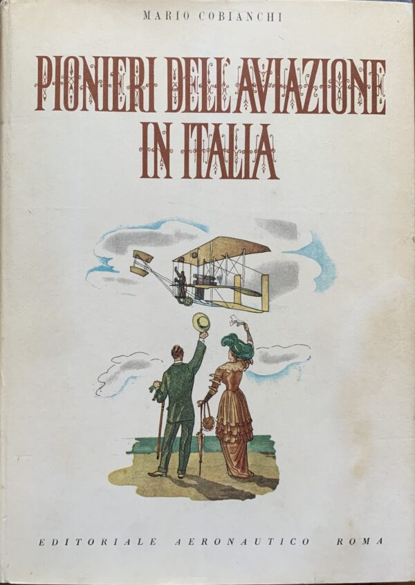 Mario Cobianchi - Pionieri dell'aviazione in Italia   [Editoriale Aeronautico Roma, 1943]