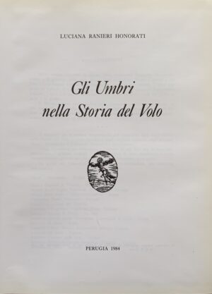 Luciana Ranieri Honorati - Gli Umbri nella storia del volo   [Perugia, 1984] - immagine 3