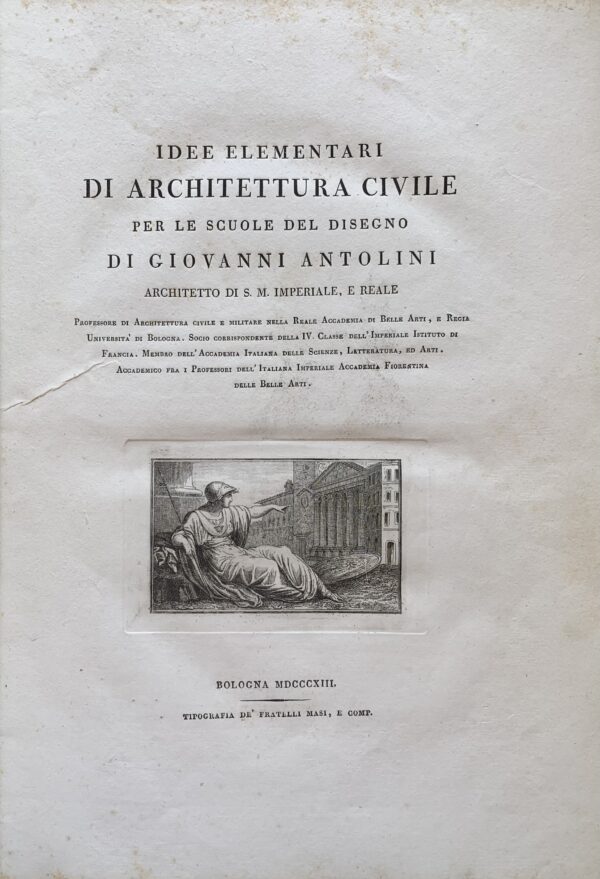 Giovanni Antolini - Idee elementari di architettura civile  [Fratelli Masi Bologna, 1813] e Giovanni Antolini - Le rovine di Veleia   [Società Tipografica Classici Italiani Milano, 1819]
