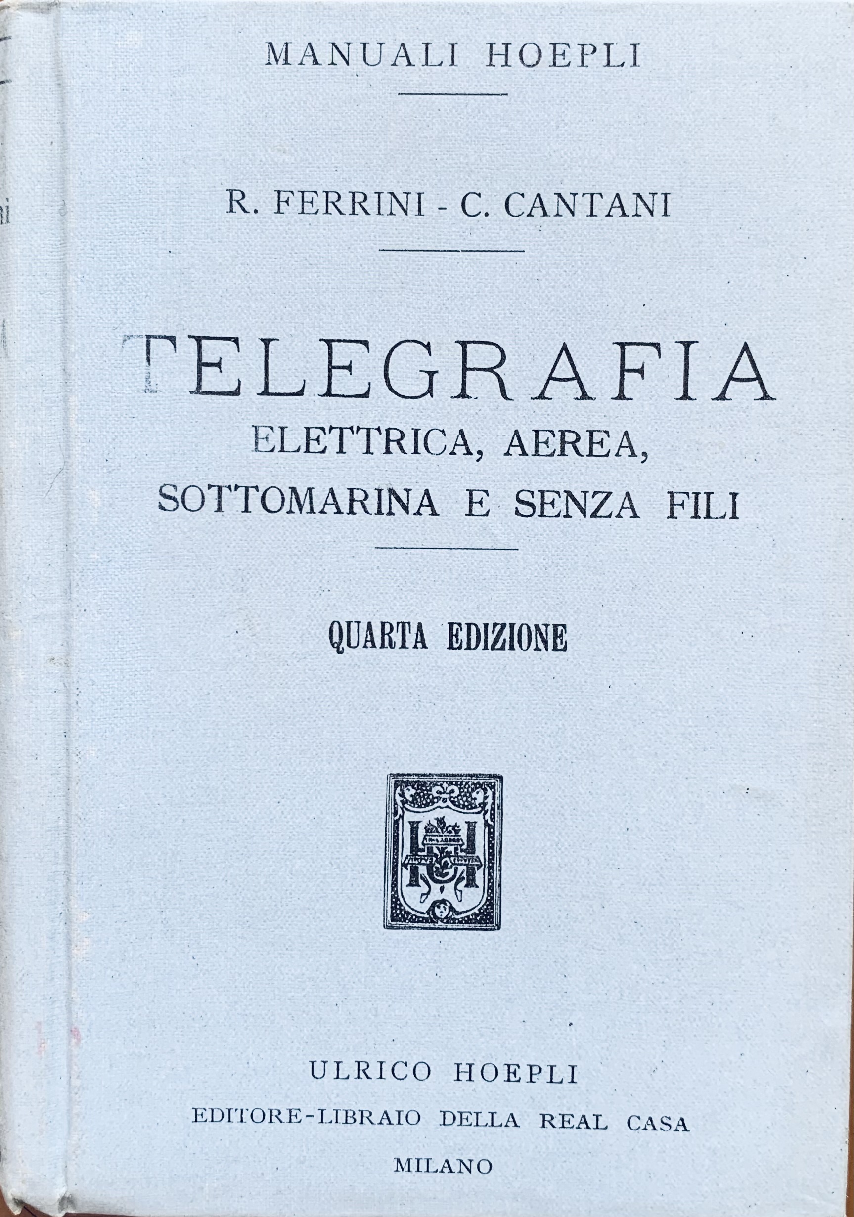 Rinaldo Ferrini e Carlo Cantani - Manuale di telegrafia elettrica, aerea, sottomarina e senza fili   [Hoepli Milano, 1916] - immagine 1