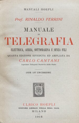 Rinaldo Ferrini e Carlo Cantani - Manuale di telegrafia elettrica, aerea, sottomarina e senza fili   [Hoepli Milano, 1916] - immagine 3