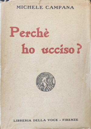 Michele Campana - Perchè ho ucciso?   [Libreria della Voce Firenze, 1918]