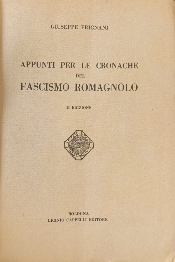 Giuseppe Frignani - Appunti per le cronache del fascismo romagnolo   [Cappelli Bologna, 1934]